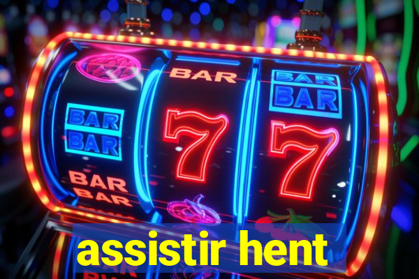 assistir hent