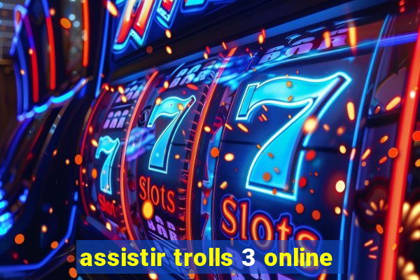 assistir trolls 3 online