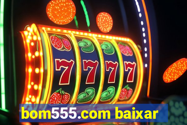 bom555.com baixar