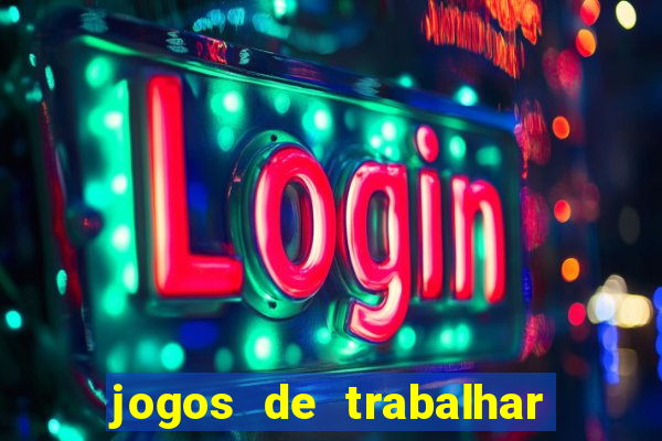 jogos de trabalhar para ganhar dinheiro