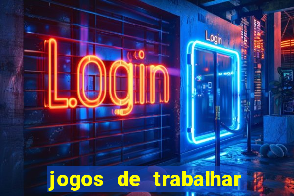 jogos de trabalhar para ganhar dinheiro