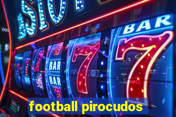 football pirocudos
