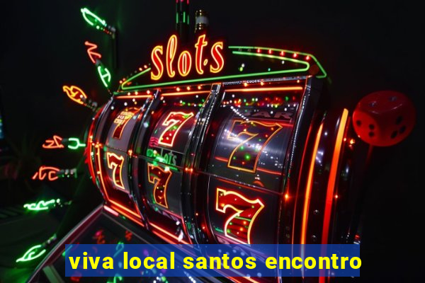 viva local santos encontro