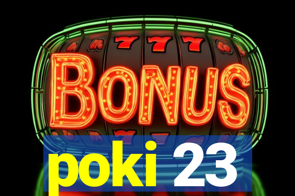 poki 23