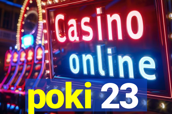 poki 23