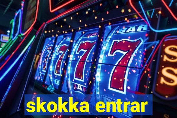skokka entrar