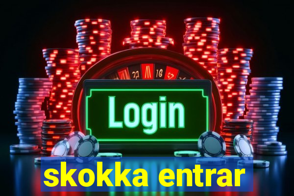 skokka entrar