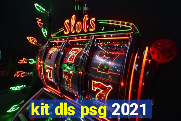 kit dls psg 2021