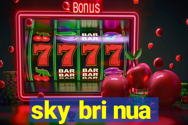 sky bri nua