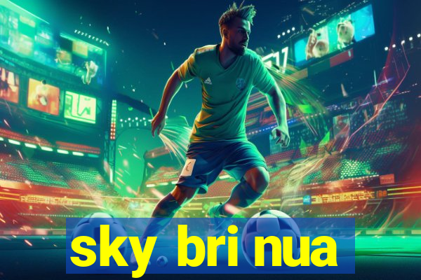 sky bri nua
