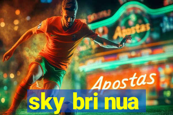 sky bri nua