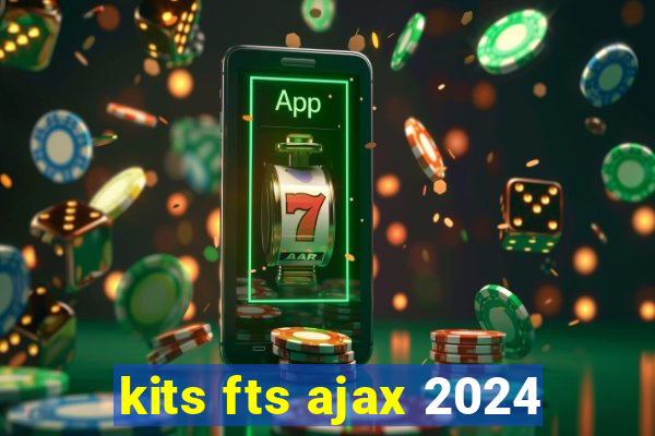 kits fts ajax 2024