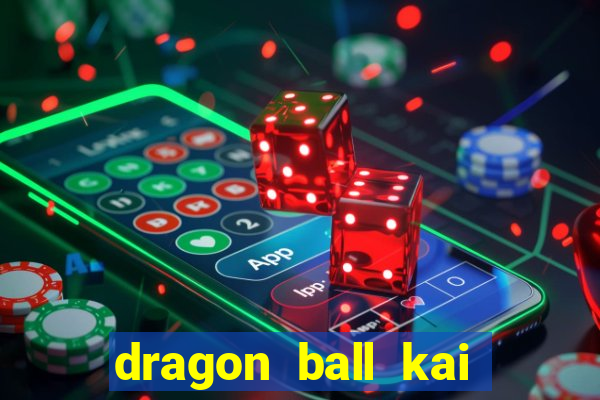 dragon ball kai legendado online