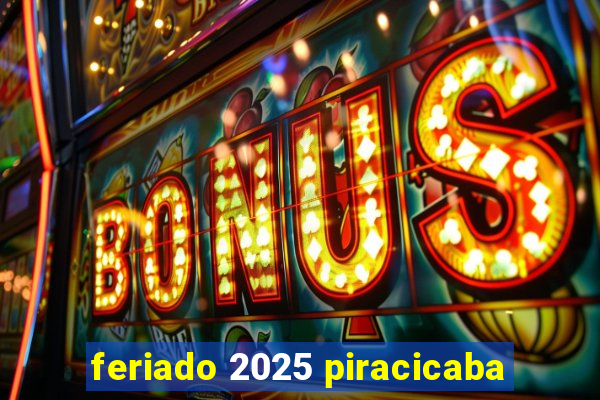 feriado 2025 piracicaba