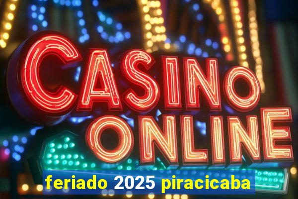 feriado 2025 piracicaba