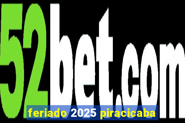 feriado 2025 piracicaba