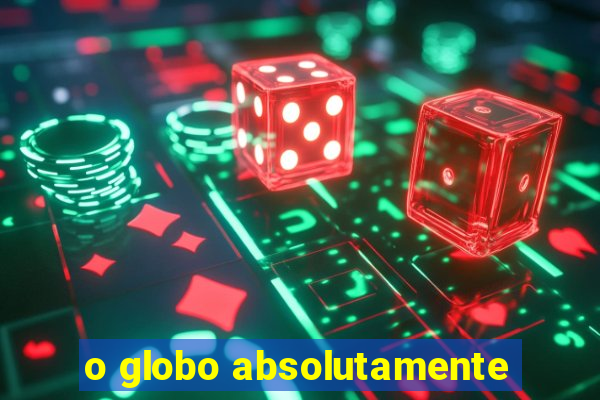 o globo absolutamente