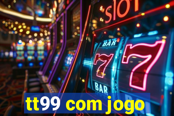 tt99 com jogo