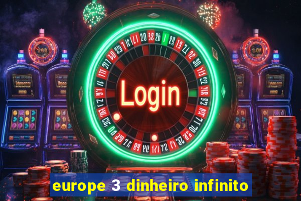 europe 3 dinheiro infinito