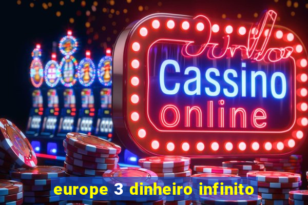 europe 3 dinheiro infinito