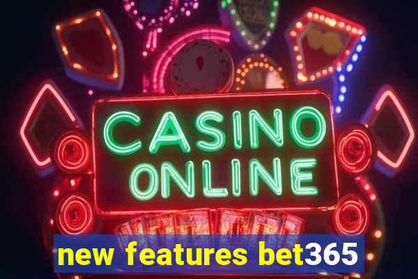 new features bet365