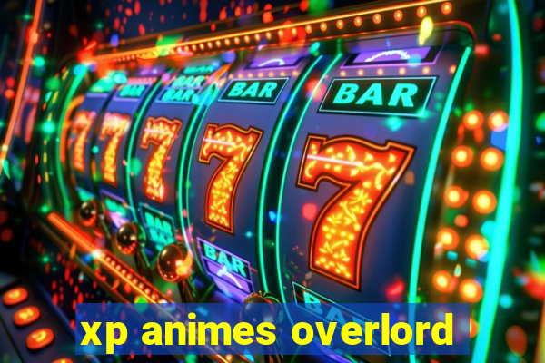 xp animes overlord