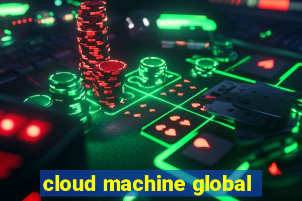 cloud machine global