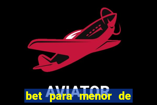 bet para menor de 18 anos