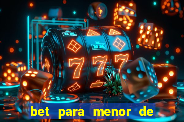 bet para menor de 18 anos