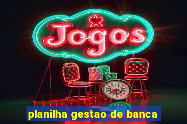 planilha gestao de banca