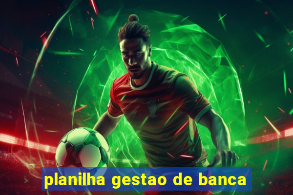 planilha gestao de banca