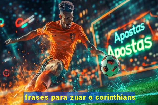 frases para zuar o corinthians