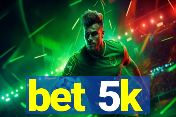 bet 5k