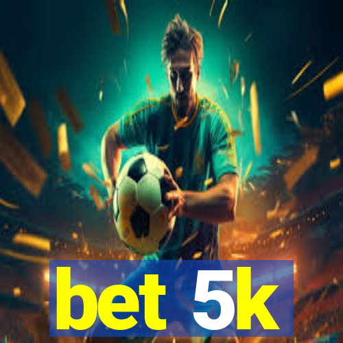 bet 5k