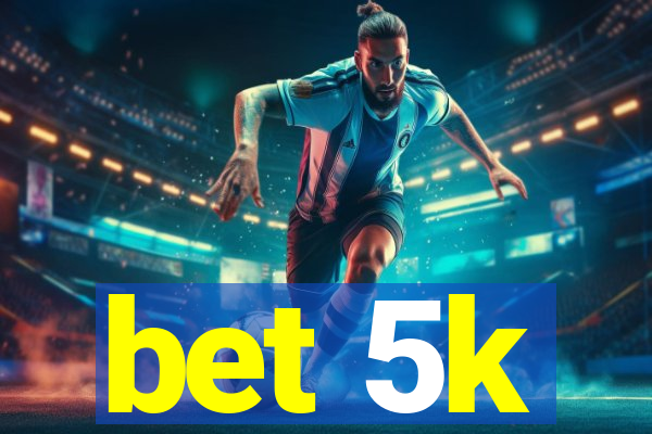 bet 5k