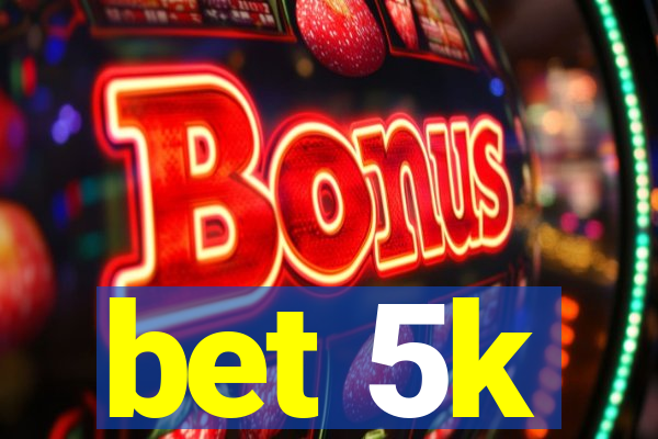 bet 5k