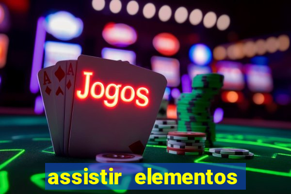 assistir elementos completo dublado