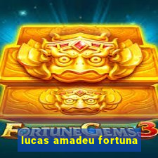 lucas amadeu fortuna