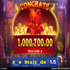 x e mais de 1.5 betano o que significa