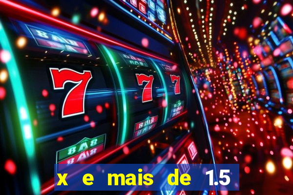 x e mais de 1.5 betano o que significa