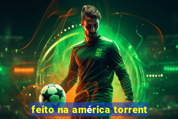 feito na américa torrent