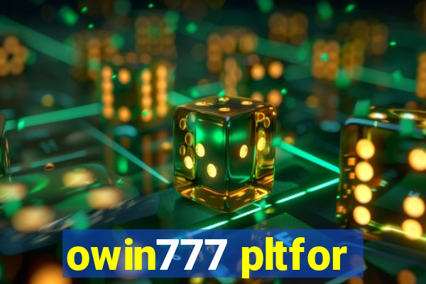 owin777 pltfor