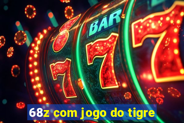 68z com jogo do tigre