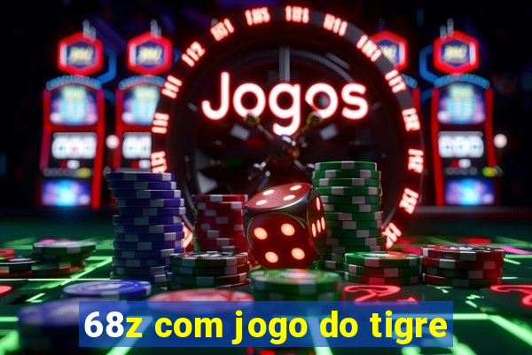 68z com jogo do tigre