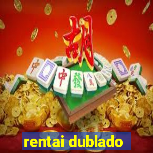 rentai dublado
