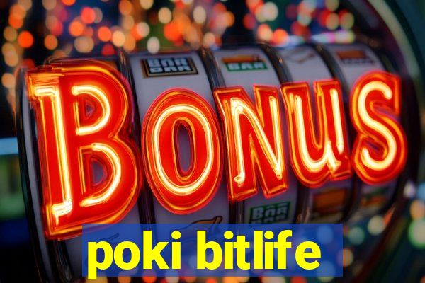 poki bitlife