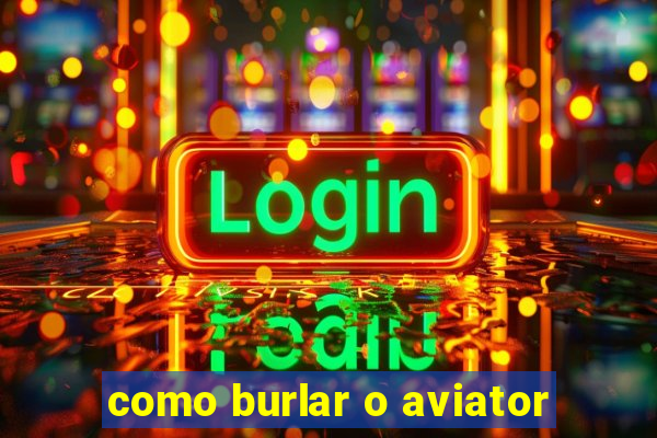 como burlar o aviator
