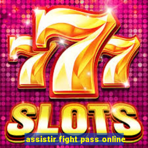 assistir fight pass online