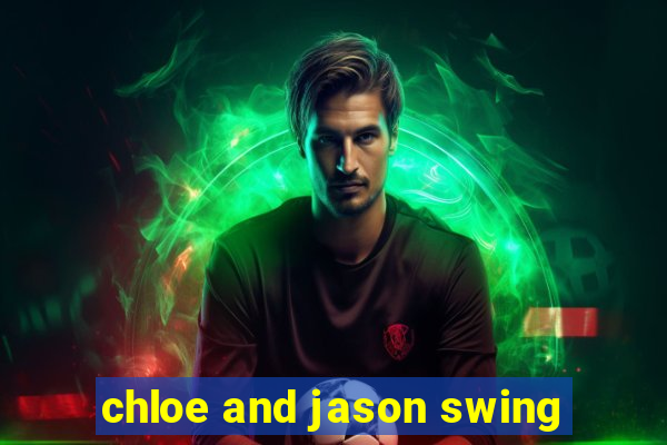 chloe and jason swing