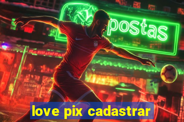 love pix cadastrar